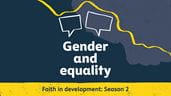 Faith in Development Season 2 - Gender and equality